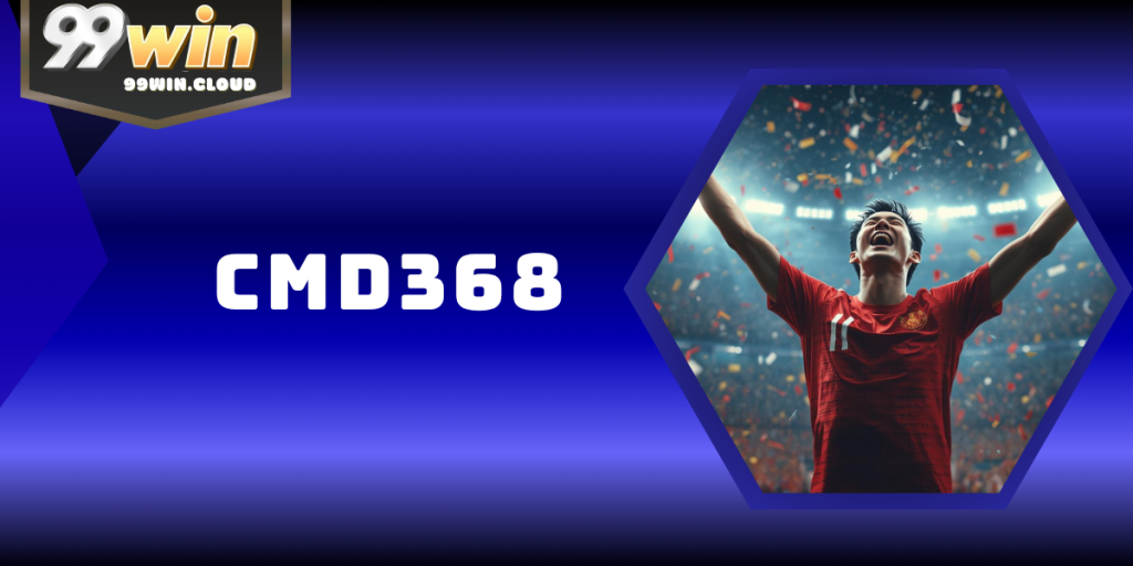 CMD368 – Sảnh Cá Độ Thể Thao Quốc Tế Uy Tín Tại 99WIN 1 CMD368 – Sảnh Cá Độ Thể Thao Quốc Tế Uy Tín Tại 99WIN