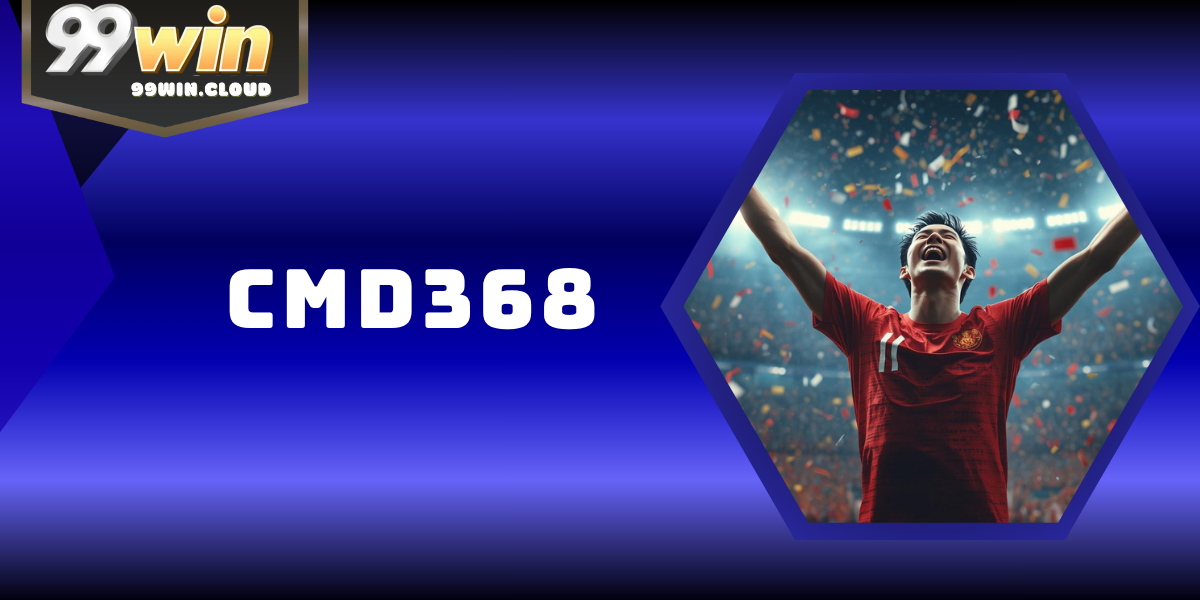 CMD368 – Sảnh Cá Độ Thể Thao Quốc Tế Uy Tín Tại 99WIN